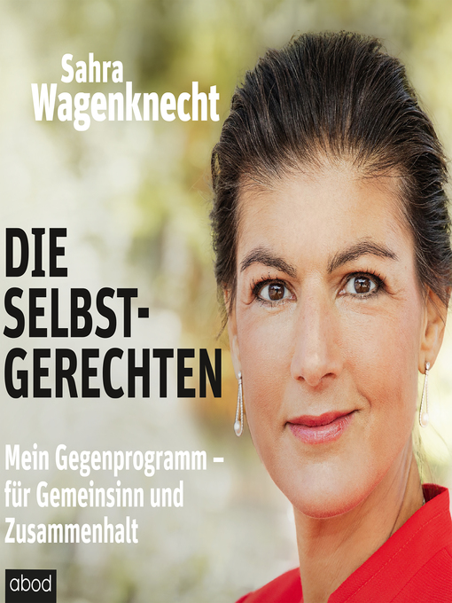 Titeldetails für Die Selbstgerechten nach Sahra Wagenknecht - Verfügbar